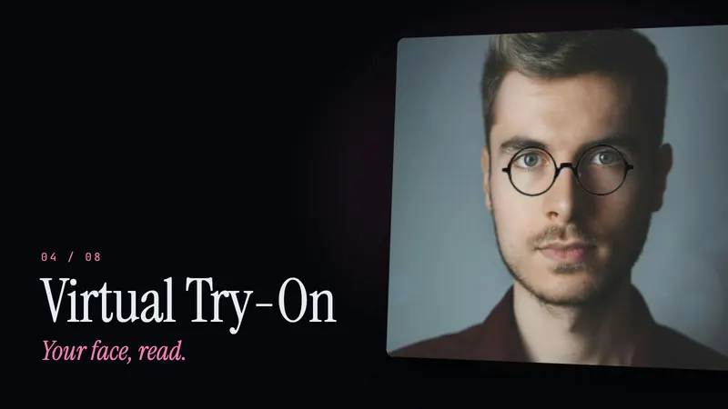 Virtual Try-On: Try glasses on your face, get frames picked for you.
